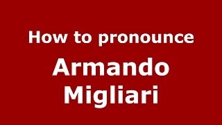 How to pronounce Armando Migliari