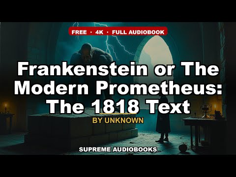 Frankenstein or The Modern Prometheus: The 1818 Text by Mary Shelley — free full audiobook