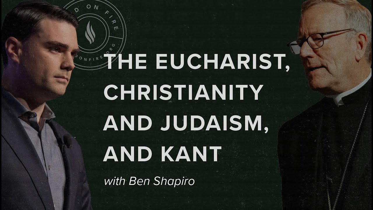 Bishop Barron, Ben Shapiro, The Eucharist