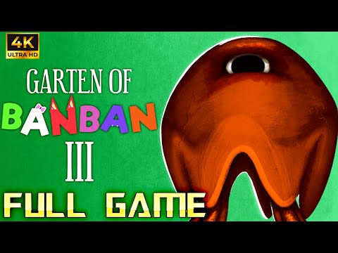 GARTEN OF BANBAN 3 | Full Game 4K Walkthrough | No Commentary