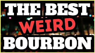 The Best Weird Bourbons