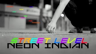 Neon Indian - &quot;Street Level&quot; (Unofficial Music Video)