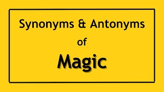 English Antonyms and Synonyms of the Word Magic | Antonyms of Magic | Synonyms of Magic