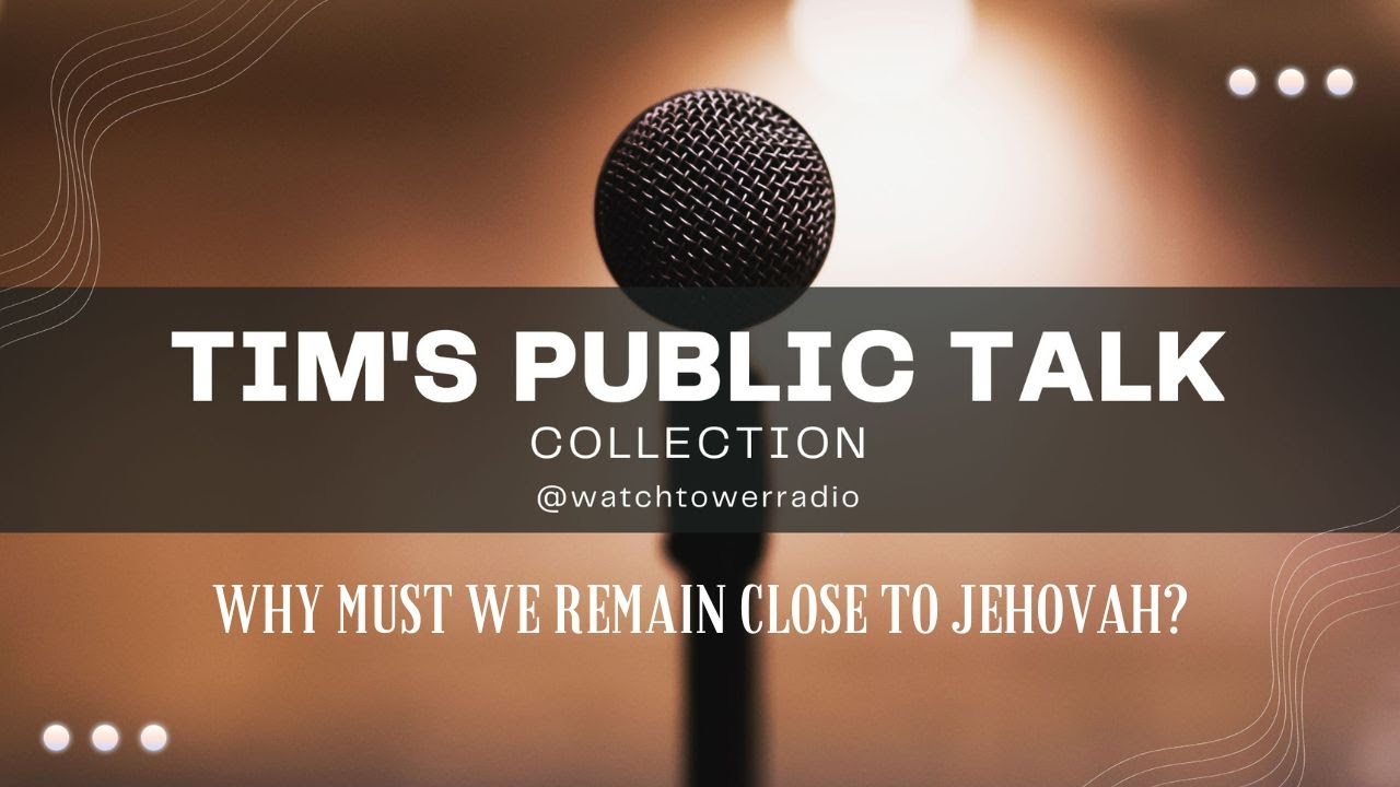 JW Public Talk Why Must We Remain Close to Jehovah