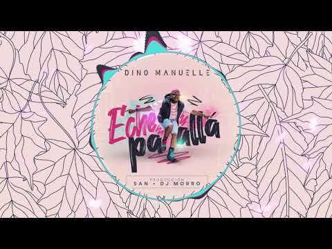 Dino Manuelle - Eche Pa Allá