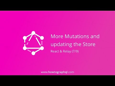 HowToGraphQL (React & Relay) - More Mutations and Updating the Store (7/9)