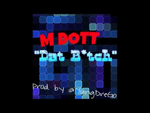 M Dott - Dat B*tch (prod. by @YungDreGo)