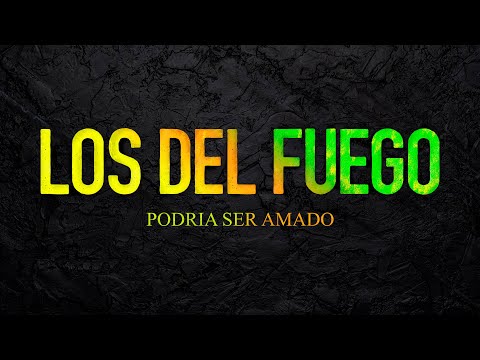 Podría Ser Amado - Los del fuego