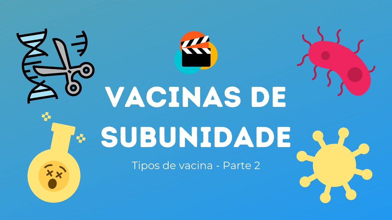 Quais são os tipos de vacinas? - Vacinas de Subunidades (Parte 2)