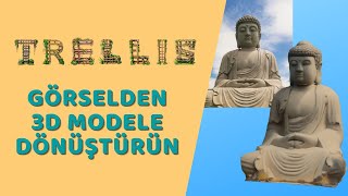 Trellis3D - Görselleri Çevrimdışı 3D Modellere Dönüştürün