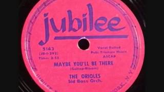 ORIOLES   Maybe You&#39;ll Be There   1954