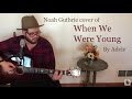 Noah Cover of "When We Were Young" by Adele ...