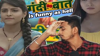 GANDI BAAT - IS THE BEST WEBSERIES EVER 🤣🤣 | EKta Kapoor's GANDI BAAT Roast