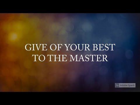 Give of your best to the Master