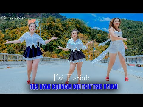 TUS NYAB KOJ NIAM KOJ TXIV TSIS NYIAM [Official MV 4K] Paj tshiab official - Nkauj Tawm Tshiab