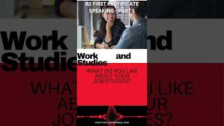 Passing the B2 (FIRST) Speaking Exam –B1 Speaking Practice Part 1 - Work and School 1