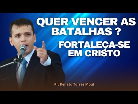 CRISTO NOS FORTALECE E VENCEMOS AS BATALHAS DA VIDA! l Pr. Renato Torres Moul ✔️