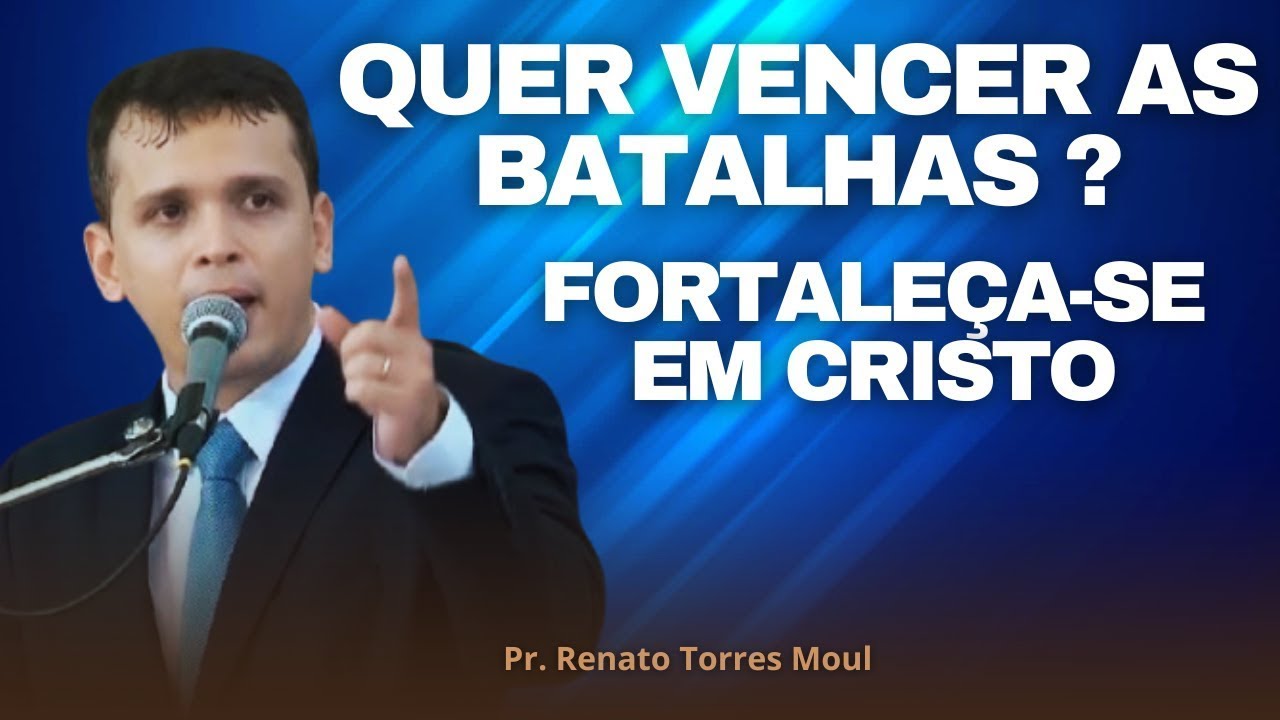 Pregação: CRISTO NOS FORTALECE E VENCEMOS AS BATALHAS DA VIDA! l Pr. Renato Torres Moul ✔️