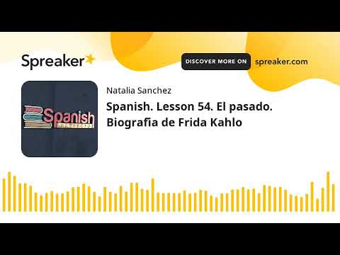 Spanish. Lesson 54. El pasado. Biografía de Frida Kahlo