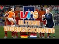VI's ULTIEME VOORBESCHOUWING: Alles Over Duitsland-Nederland ????