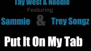 Tay West & Noodle - Put It On My Tab Ft. Trey Songz & Sammie