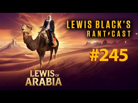 Lewis of Arabia | Lewis Black's Rantcast #245
