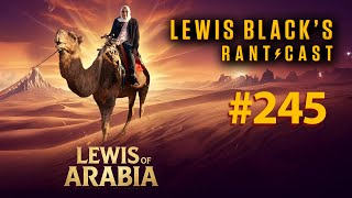 Lewis of Arabia | Lewis Black's Rantcast #245