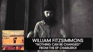 William Fitzsimmons -  Nothing Can Be Changed [Audio Only]