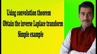 Using convolution theorem obtain the inverse Laplace transform simple example