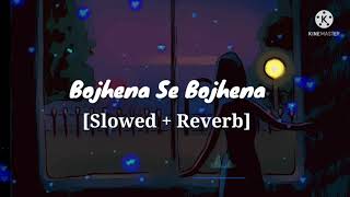 Bojhena Se Bojhena  Slowed and Reverb Version  Boj