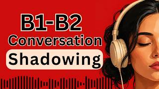 Improve English Listening & Speaking by Shadowing (B1–B2) English Conversation | Repeat After Me