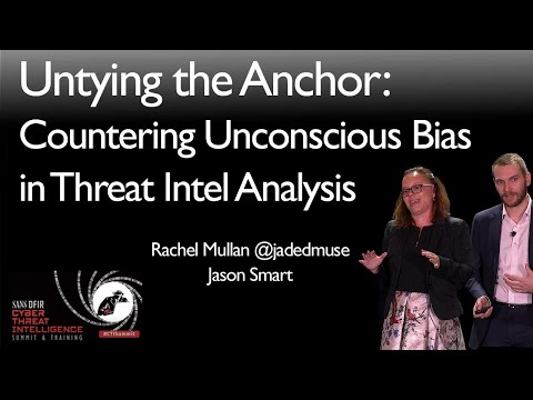 Untying the Anchor: Countering Unconscious Bias in Threat Intel Analysis - SANS CTI Summit 2019