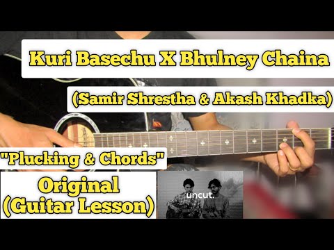 Kuri Basechu X Bhulney Chaina - Samir Shrestha & Akash Khadka | Guitar Lesson | (Uncut Session)