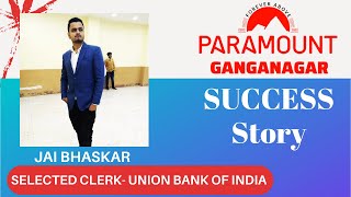 JAI BHASKAR | SELECTED CLERK | UNION BANK OF INDIA | PARAMOUNT COACHING SRI GANGANAGAR