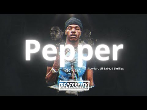 Flowdan, Lil Baby, & Skrillex - Pepper