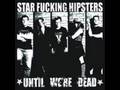 Star Fucking Hipsters - Only Sleep 