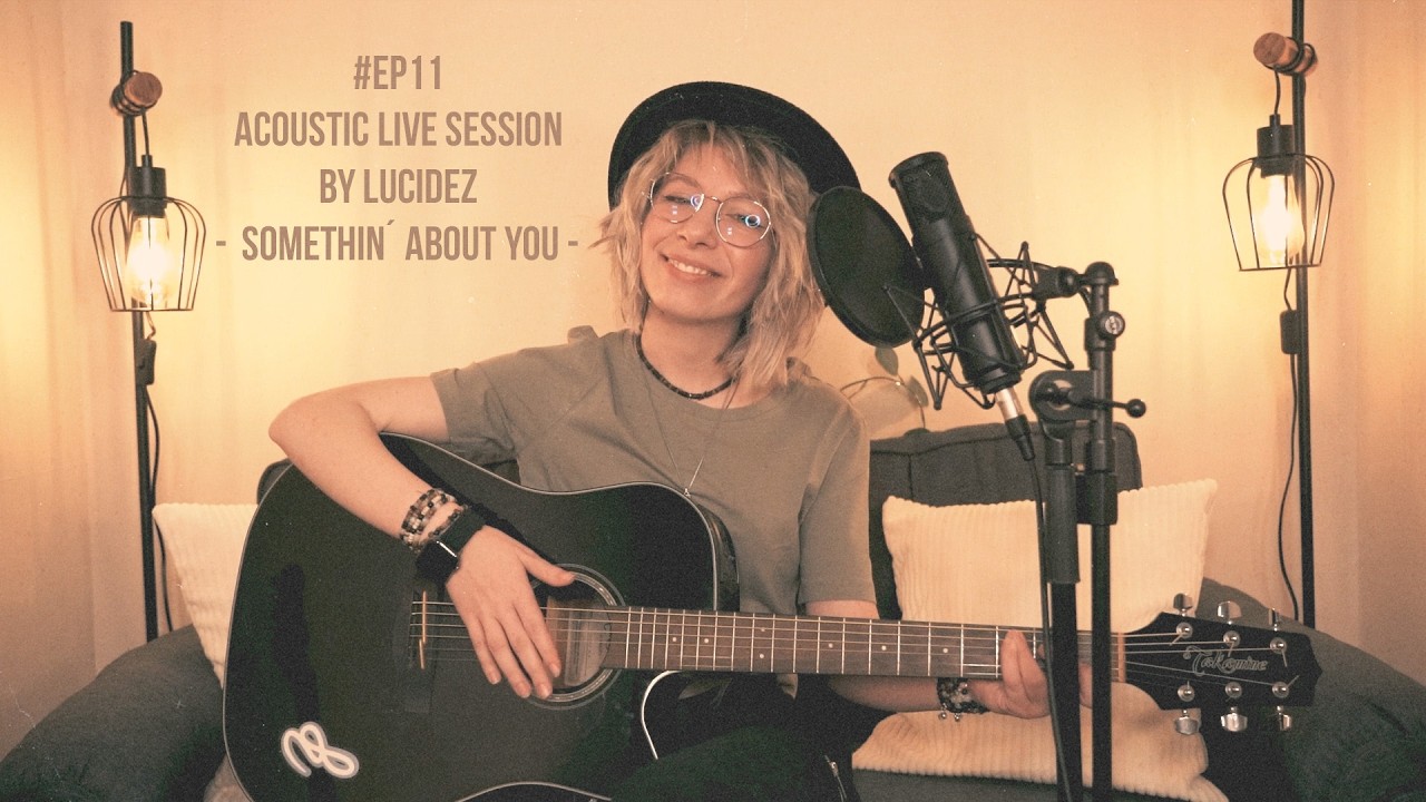 #EP11 - Somethin´ About You - Acoustic Live Session by LUCIDEZ ✨