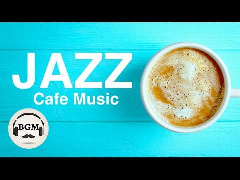 JAZZ INSTRUMENTAL MUSIC - RELAXING CAFE MUSIC - BACKGROUND MUSIC FOR STUDY, WORK