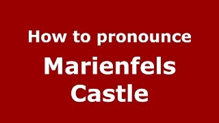 How to pronounce Marienfels Castle