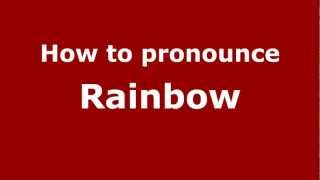How to pronounce Rainbow