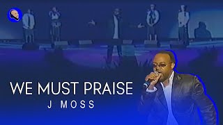 J Moss - We Must Praise LIVE | Greater Grace Temple 2005