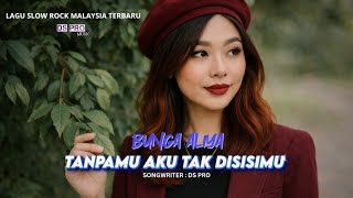 Download lagu TANPAMU AKU TAK DISISIMU - BUNGA ALIYA || LAGU SLOW ROCK BALLAD MALAYSIA TERBARU mp3
