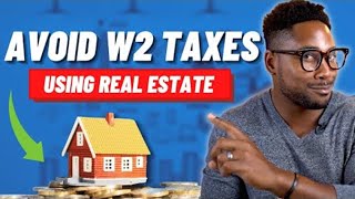 How to Use Real Estate to Avoid W2 Taxes