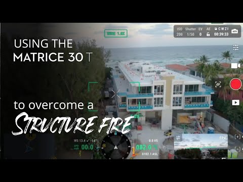 Using the DJI Matrice 30T to Overcome a Structure Fire Scenario