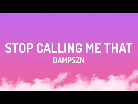 dampszn - Stop Calling Me That (Lyrics)