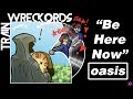 TRAINWRECKORDS: "Be Here Now" by Oasis - Todd in the Shadows TRAINWRECKORDS: "Be Here Now" by Oasis