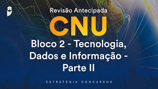 Revisão Antecipada CNU – Bloco 2 - Tecnologia, Dados e Informação - Parte II