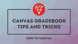 Canvas Gradebook Tips and Tricks