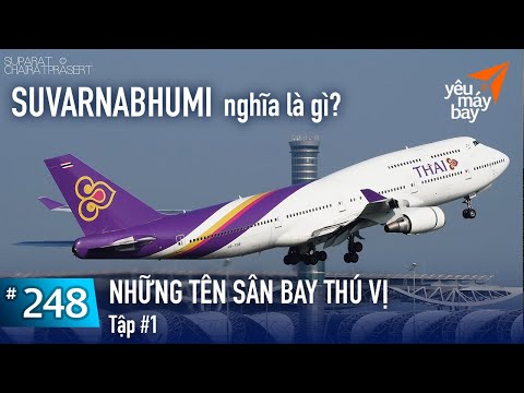 VLOG #248: Những cái tên sân bay thú vị (tập 1) | Suvarnabhumi nghĩa là gì? | Yêu Máy Bay
