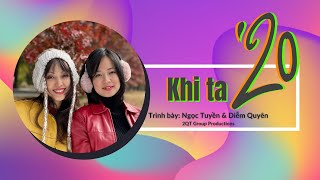 Khi Ta 20 (Cover) - Diễm Quyên & Ngọc Tuyền